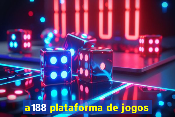 a188 plataforma de jogos